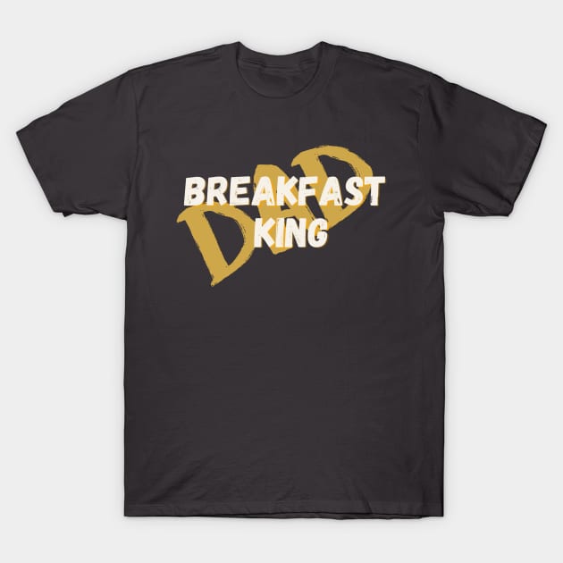 Breakfast King Dad T-Shirt by Zen Goat 